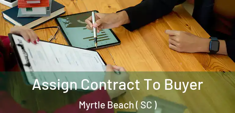  Assign Contract To Buyer Myrtle Beach ( SC )