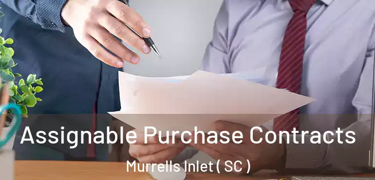  Assignable Purchase Contracts Murrells Inlet ( SC )