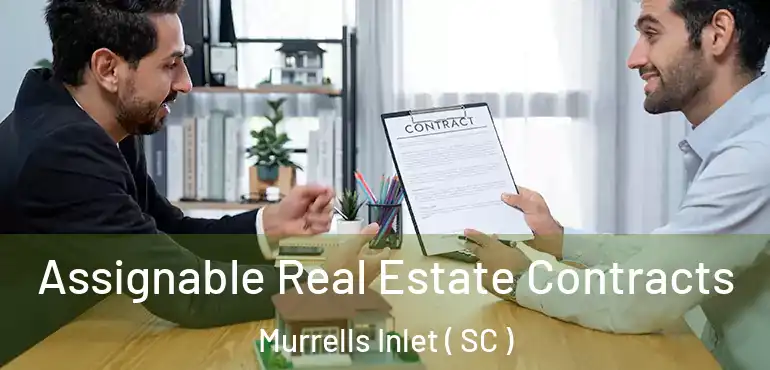  Assignable Real Estate Contracts Murrells Inlet ( SC )
