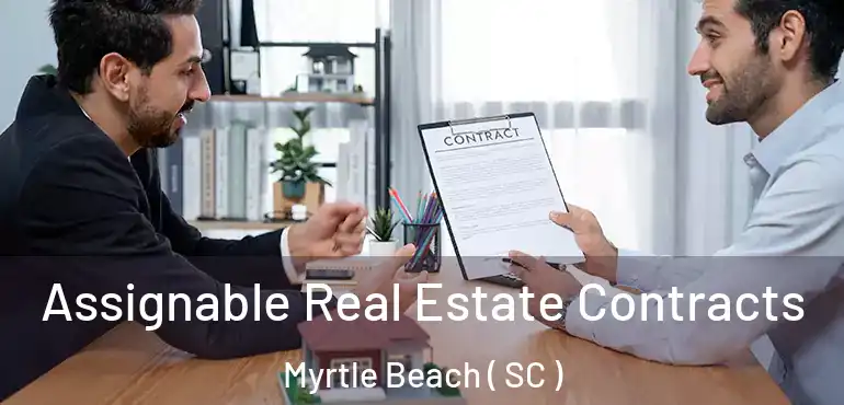  Assignable Real Estate Contracts Myrtle Beach ( SC )