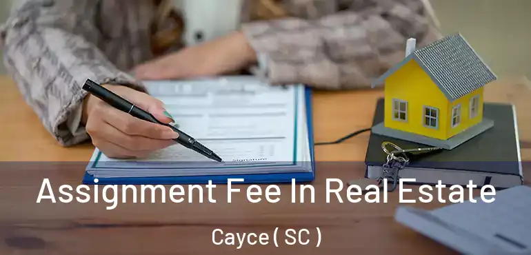  Assignment Fee In Real Estate Cayce ( SC )