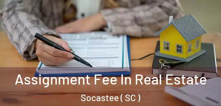  Assignment Fee In Real Estate Socastee ( SC )
