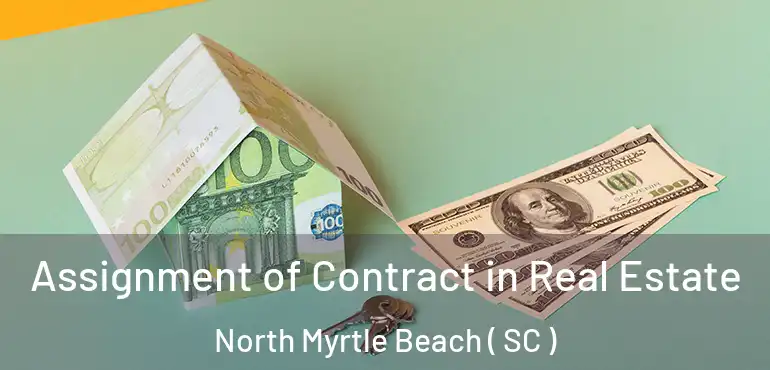  Assignment of Contract in Real Estate North Myrtle Beach ( SC )