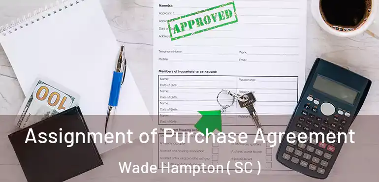  Assignment of Purchase Agreement Wade Hampton ( SC )