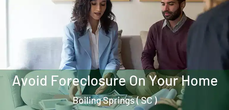  Avoid Foreclosure On Your Home Boiling Springs ( SC )