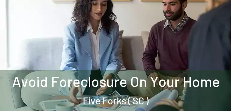  Avoid Foreclosure On Your Home Five Forks ( SC )