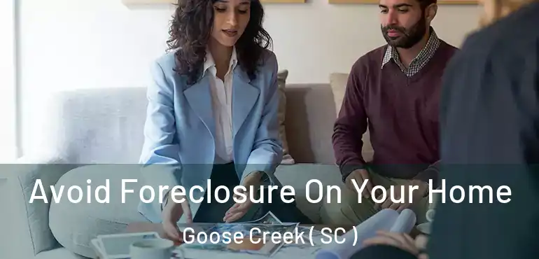  Avoid Foreclosure On Your Home Goose Creek ( SC )