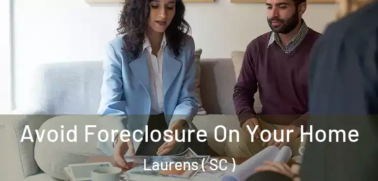  Avoid Foreclosure On Your Home Laurens ( SC )