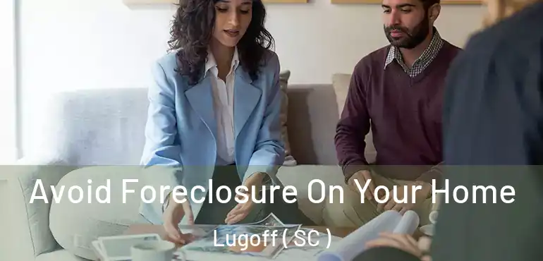  Avoid Foreclosure On Your Home Lugoff ( SC )