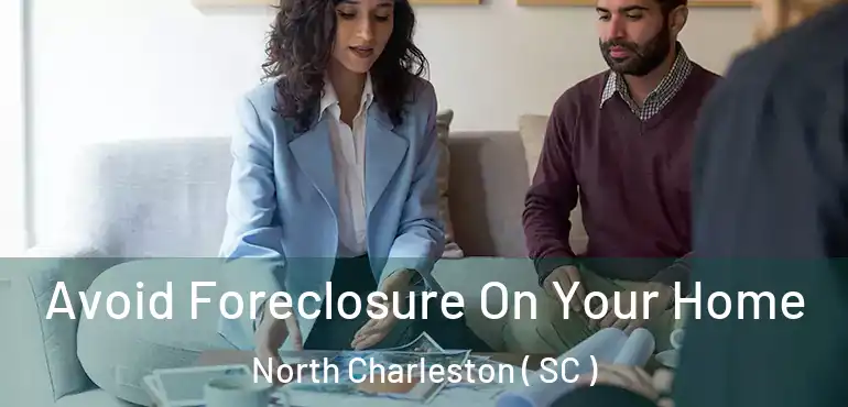  Avoid Foreclosure On Your Home North Charleston ( SC )
