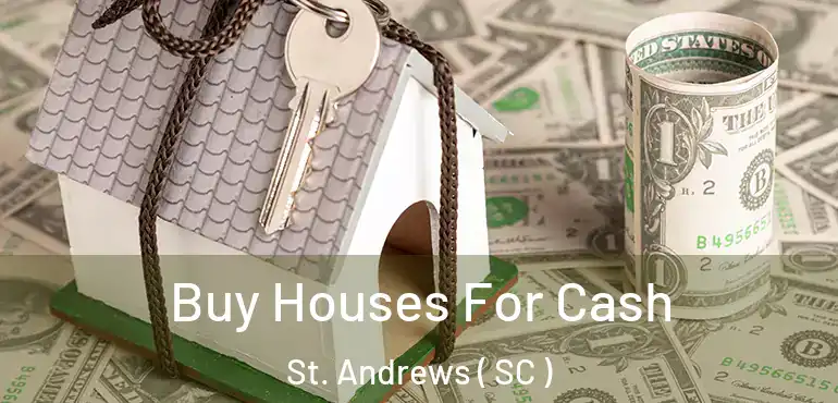  Buy Houses For Cash St. Andrews ( SC )