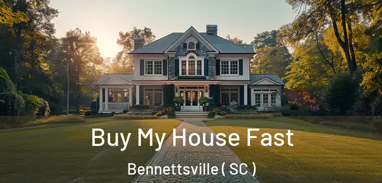  Buy My House Fast Bennettsville ( SC )