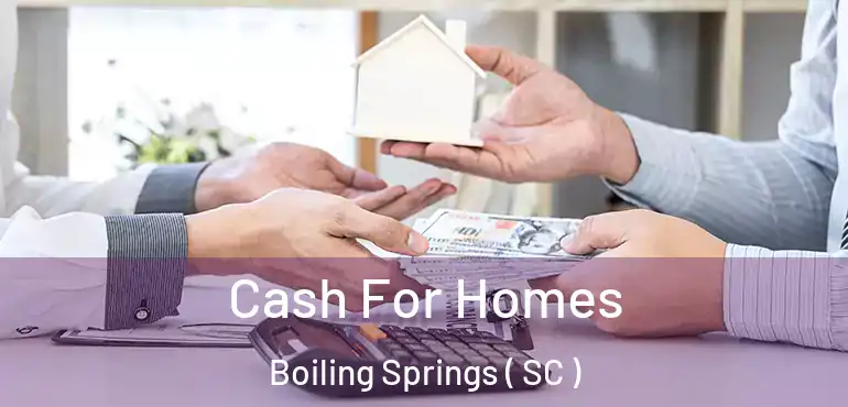  Cash For Homes Boiling Springs ( SC )