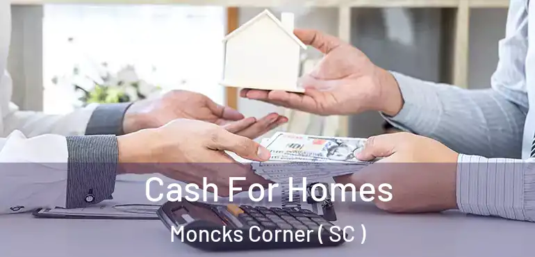  Cash For Homes Moncks Corner ( SC )