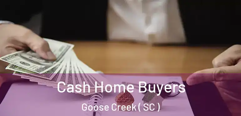  Cash Home Buyers Goose Creek ( SC )