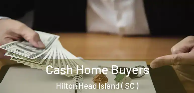  Cash Home Buyers Hilton Head Island ( SC )