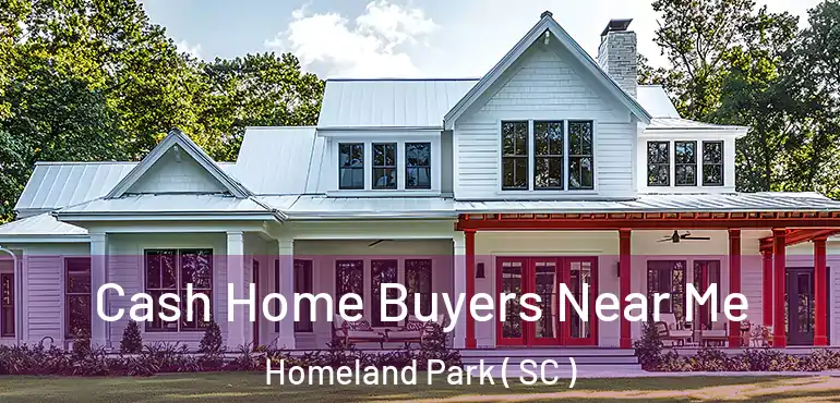  Cash Home Buyers Near Me Homeland Park ( SC )