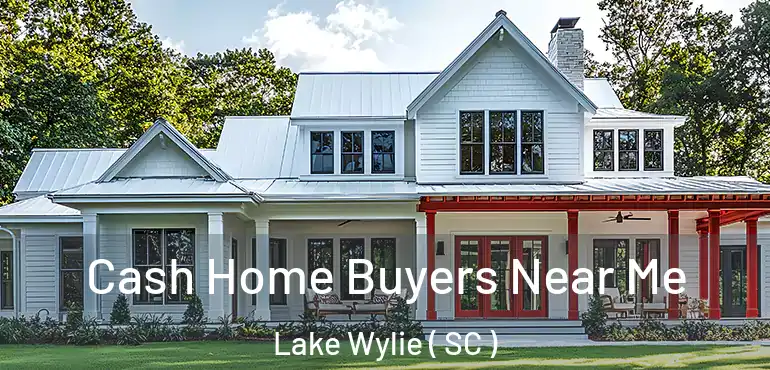  Cash Home Buyers Near Me Lake Wylie ( SC )