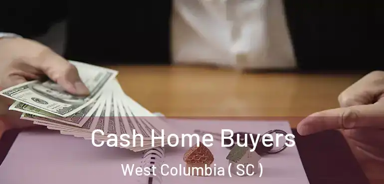  Cash Home Buyers West Columbia ( SC )