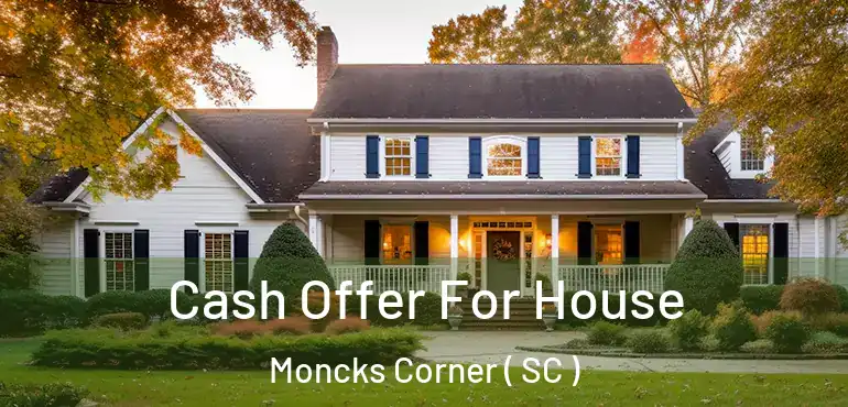  Cash Offer For House Moncks Corner ( SC )