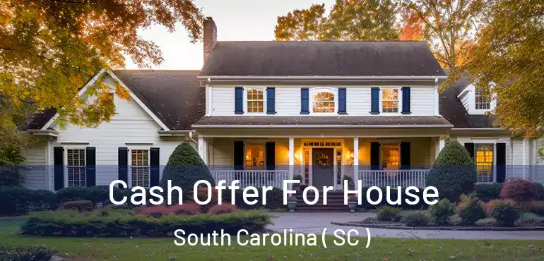  Cash Offer For House South Carolina ( SC )