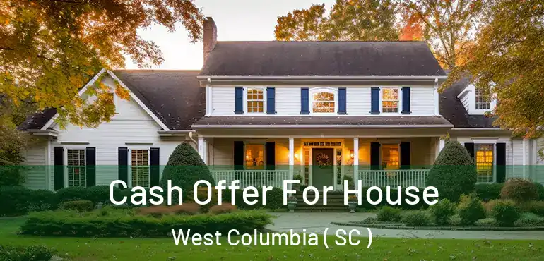  Cash Offer For House West Columbia ( SC )