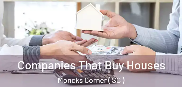 Companies That Buy Houses Moncks Corner ( SC )