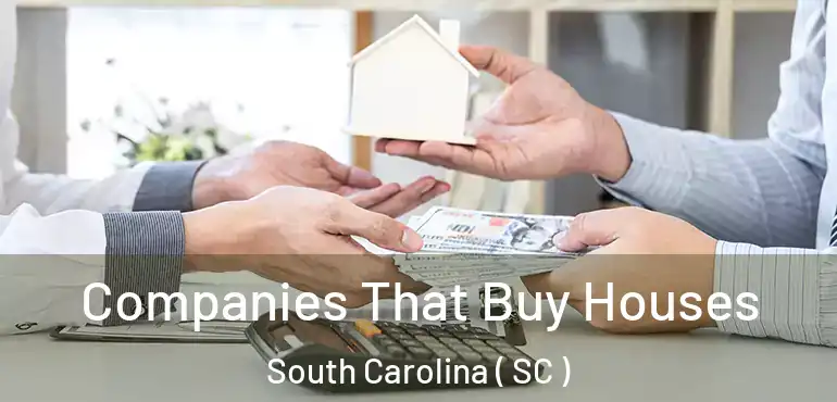  Companies That Buy Houses South Carolina ( SC )