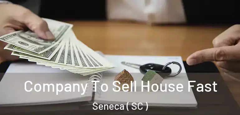  Company To Sell House Fast Seneca ( SC )