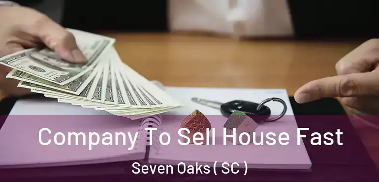  Company To Sell House Fast Seven Oaks ( SC )