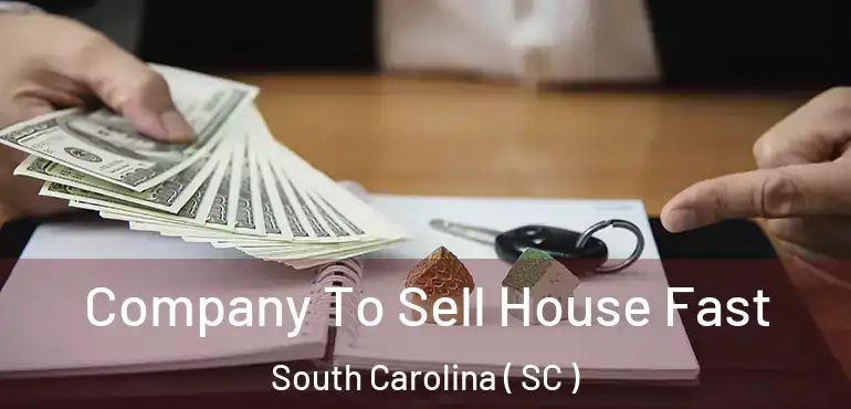  Company To Sell House Fast South Carolina ( SC )