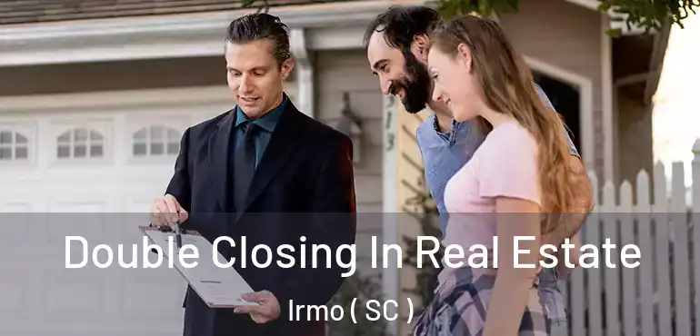  Double Closing In Real Estate Irmo ( SC )