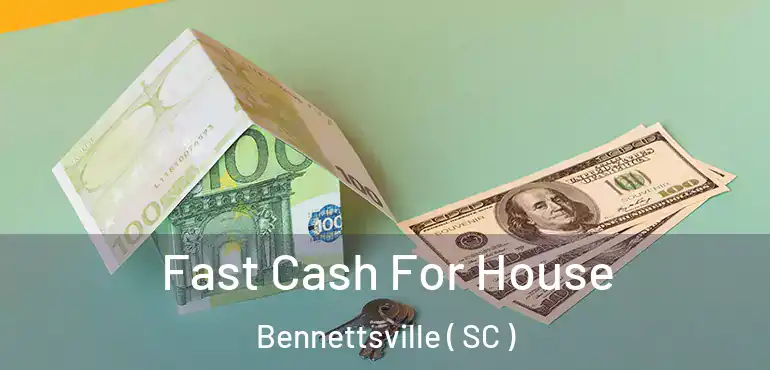  Fast Cash For House Bennettsville ( SC )