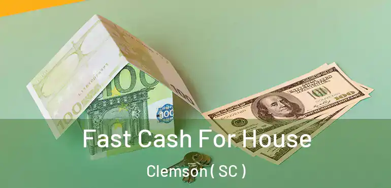  Fast Cash For House Clemson ( SC )