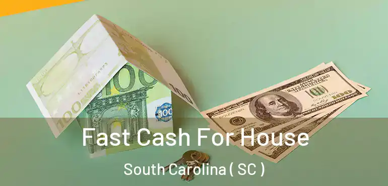  Fast Cash For House South Carolina ( SC )