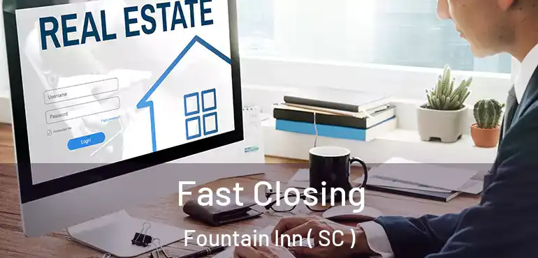  Fast Closing Fountain Inn ( SC )