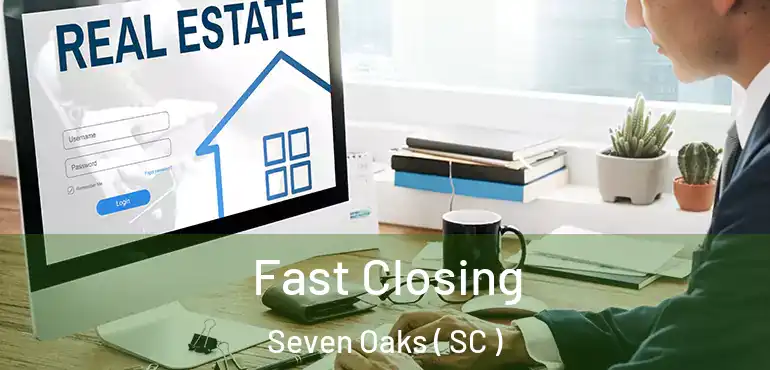  Fast Closing Seven Oaks ( SC )
