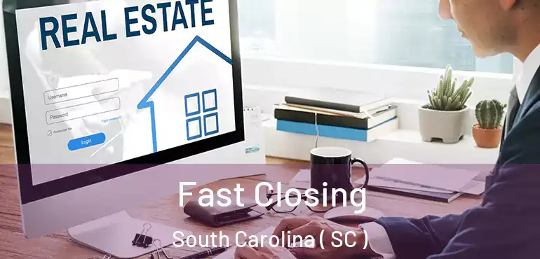 Fast Closing South Carolina ( SC )
