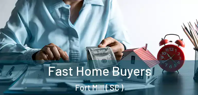  Fast Home Buyers Fort Mill ( SC )