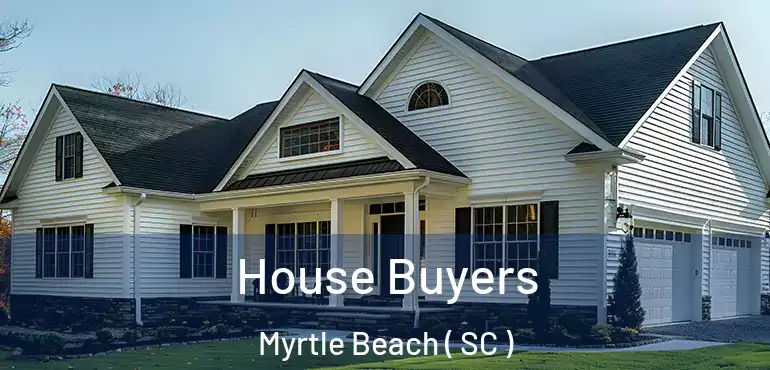  House Buyers Myrtle Beach ( SC )