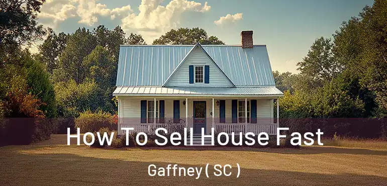  How To Sell House Fast Gaffney ( SC )