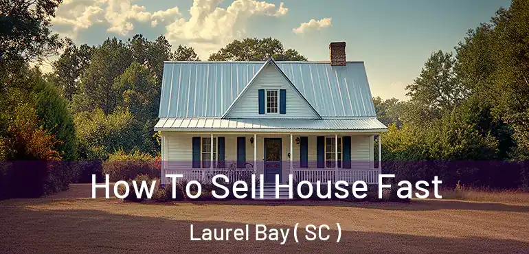  How To Sell House Fast Laurel Bay ( SC )