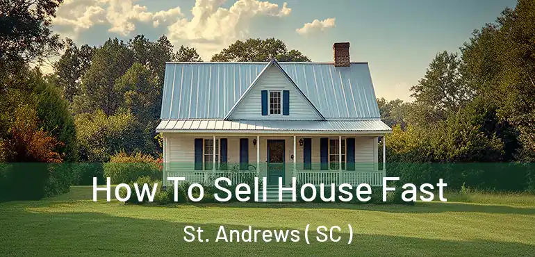  How To Sell House Fast St. Andrews ( SC )