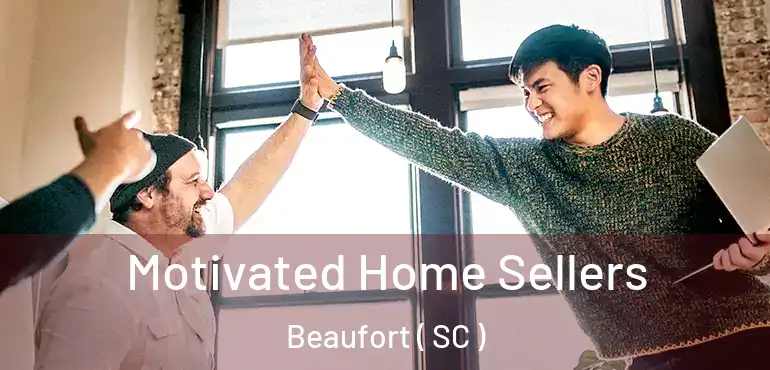  Motivated Home Sellers Beaufort ( SC )