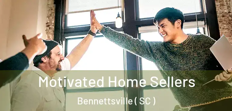  Motivated Home Sellers Bennettsville ( SC )