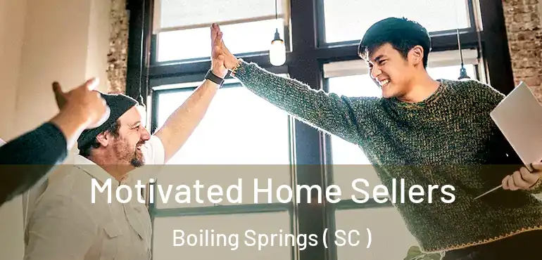  Motivated Home Sellers Boiling Springs ( SC )