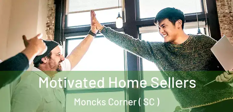  Motivated Home Sellers Moncks Corner ( SC )