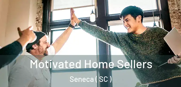  Motivated Home Sellers Seneca ( SC )