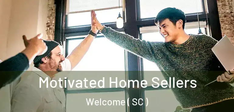  Motivated Home Sellers Welcome ( SC )
