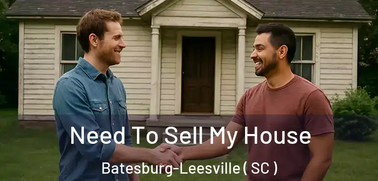  Need To Sell My House Batesburg-Leesville ( SC )
